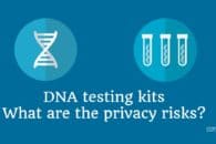DNA testing kits: What are the privacy risks?