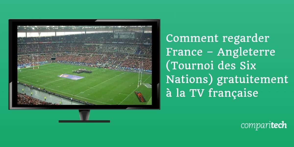 Comment regarder France Angleterre Tournoi des Six Nations gratuitement