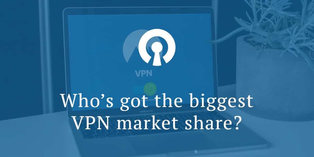 Who’s got the biggest VPN market share_