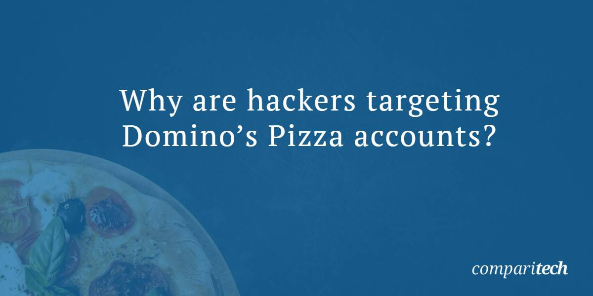 Why are hackers targeting Domino’s Pizza accounts