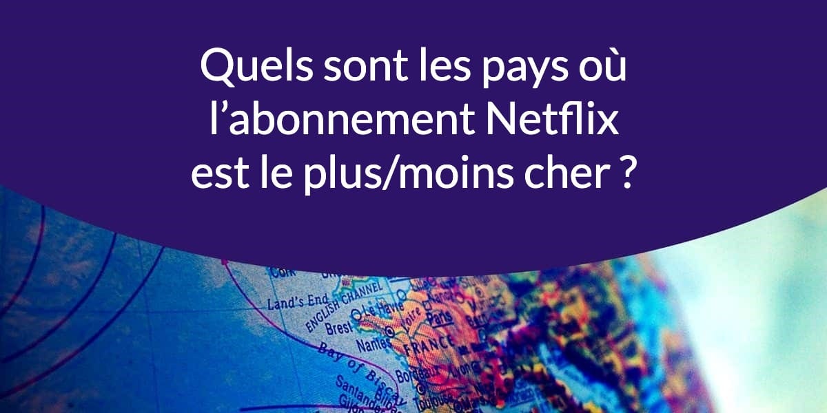 Quels sont les pays où l’abonnement Netflix est le plus-moins cher _