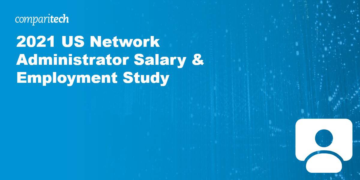 2021 US Network Administrator Salary & Employment Study – which state has the best prospects