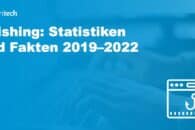 Phishing: Statistiken und Fakten 2019–2022