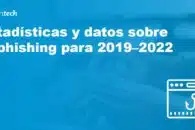 Estadísticas y datos sobre el phishing para 2019–2022