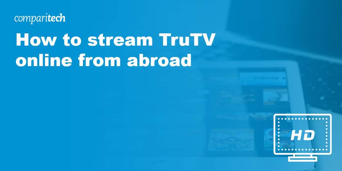 How to stream TruTV online from abroad