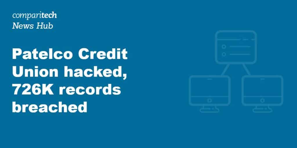 Patelco Credit Union hacked, 726K records breached