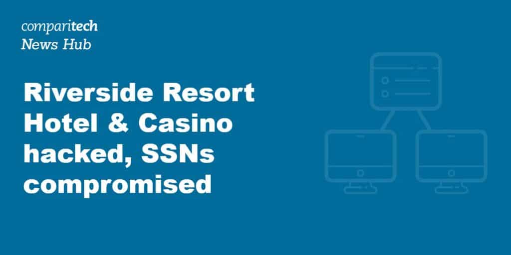 Riverside Resort Hotel & Casino hacked, SSNs compromised