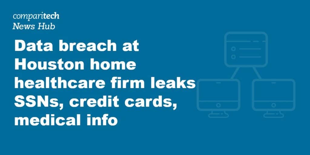 Data breach at Houston home healthcare firm leaks SSNs, credit cards, medical info