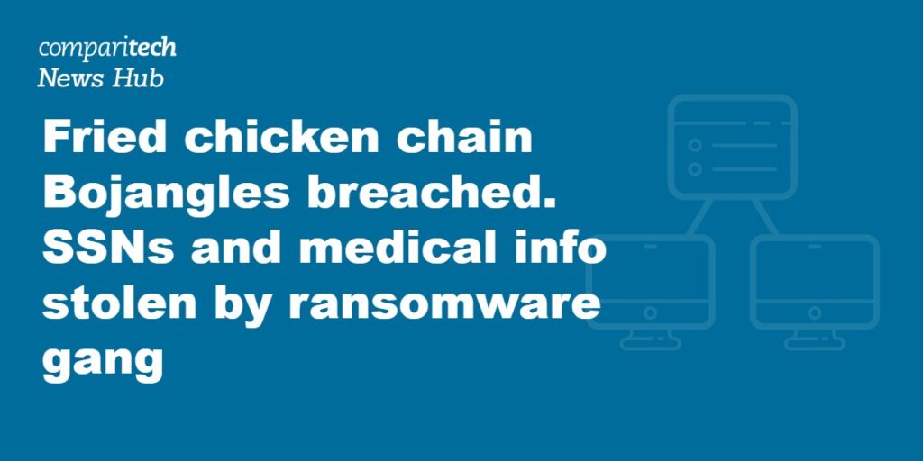 Fried chicken chain Bojangles breached. SSNs and medical info stolen by ransomware gang