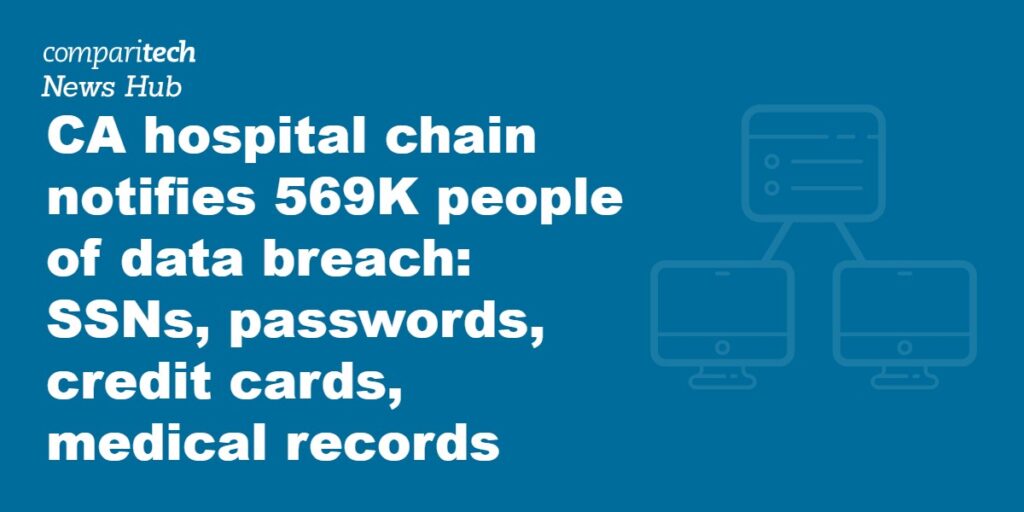 CA hospital chain notifies 569K people of data breach_ SSNs, passwords, credit cards, medical records