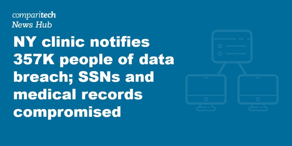 NY clinic notifies 357K people of data breach; SSNs and medical records compromised