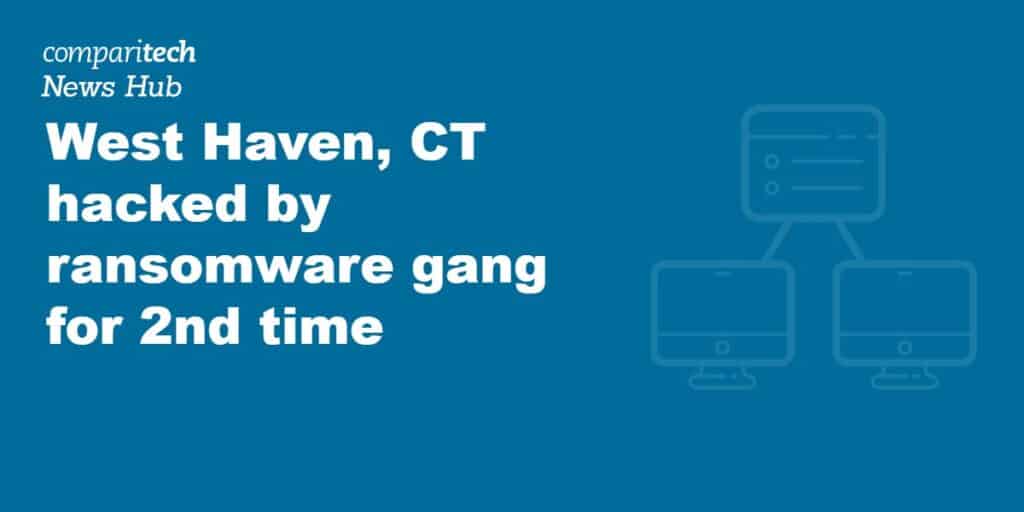 West Haven, CT hacked by ransomware gang for 2nd time