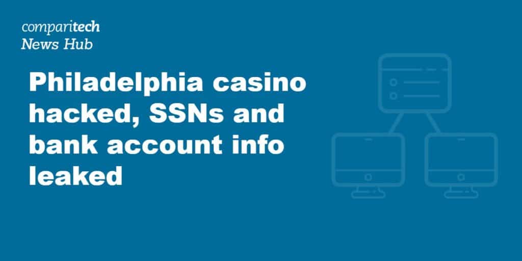 Philadelphia casino hacked, SSNs and bank account info leaked
